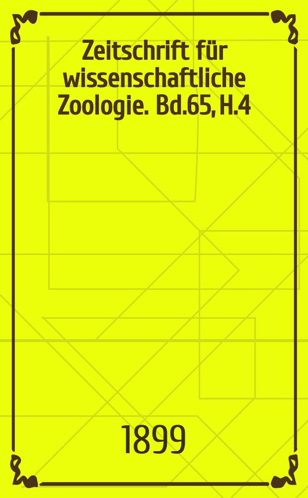 Zeitschrift für wissenschaftliche Zoologie. Bd.65, H.4