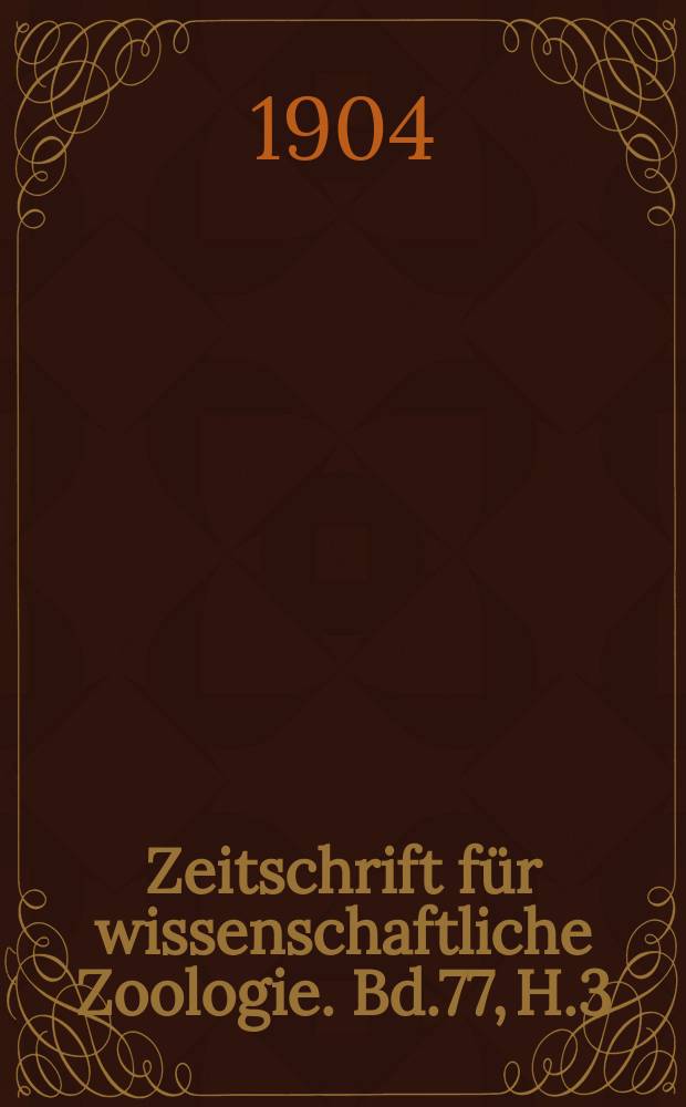 Zeitschrift für wissenschaftliche Zoologie. Bd.77, H.3
