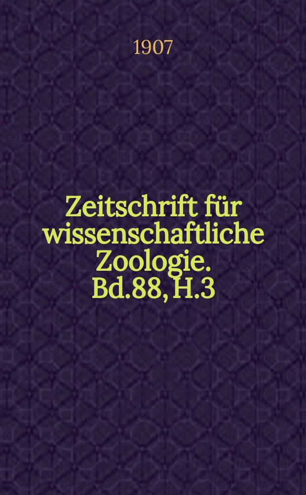 Zeitschrift f&uuml;r wissenschaftliche Zoologie. Bd.88, H.3
