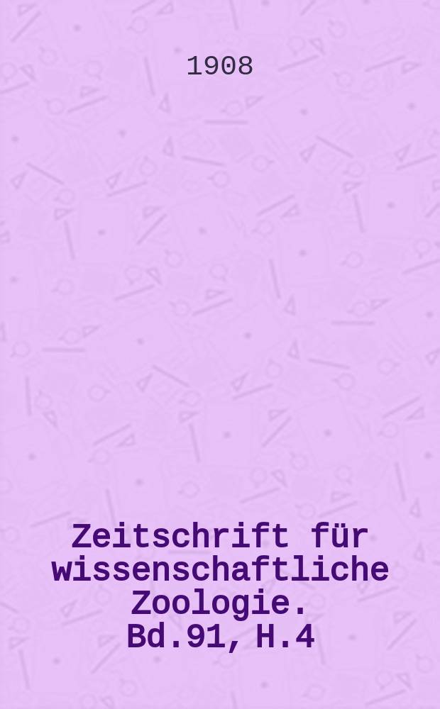 Zeitschrift für wissenschaftliche Zoologie. Bd.91, H.4