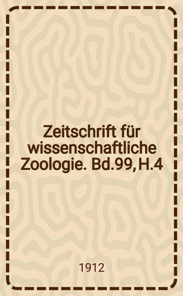 Zeitschrift für wissenschaftliche Zoologie. Bd.99, H.4