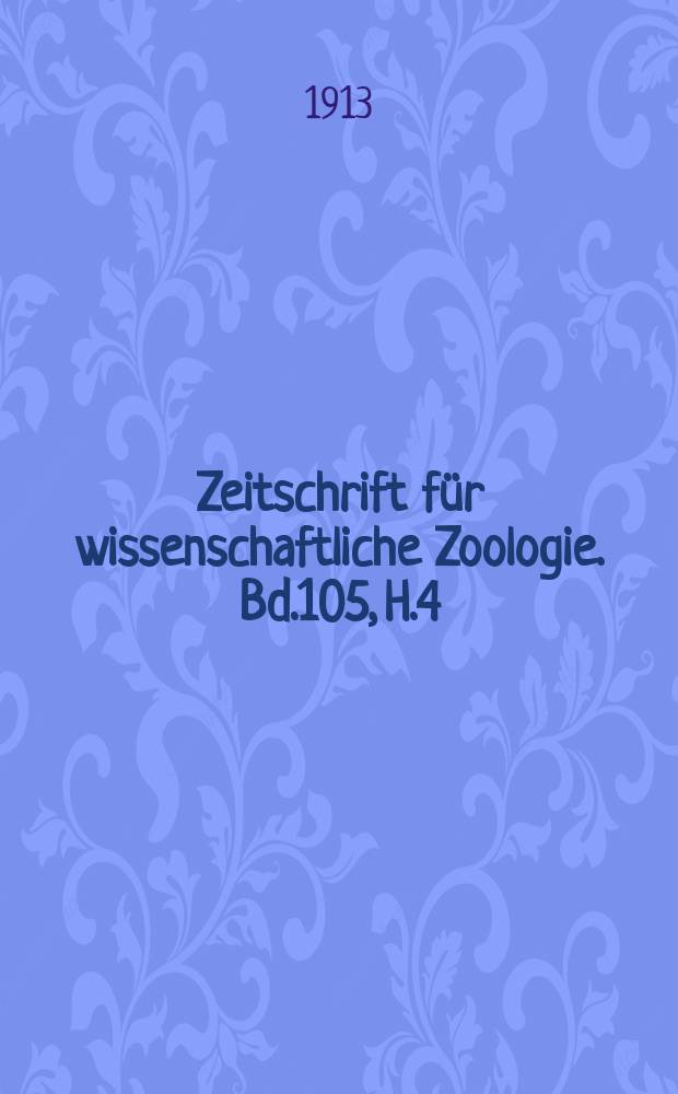 Zeitschrift für wissenschaftliche Zoologie. Bd.105, H.4