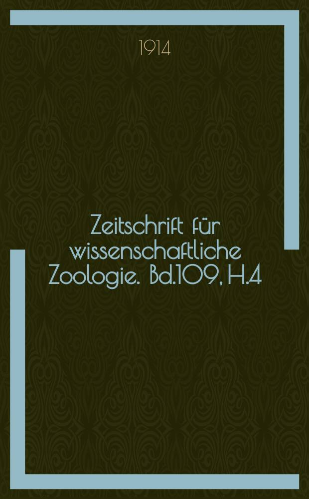 Zeitschrift für wissenschaftliche Zoologie. Bd.109, H.4