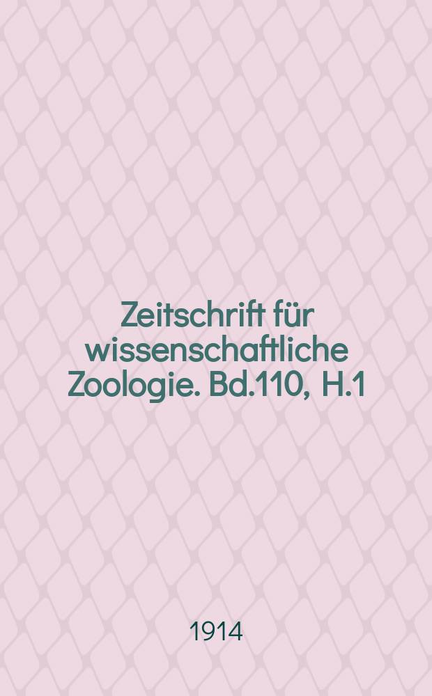 Zeitschrift für wissenschaftliche Zoologie. Bd.110, H.1