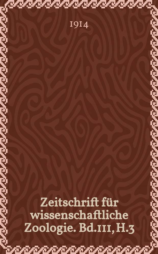 Zeitschrift f&uuml;r wissenschaftliche Zoologie. Bd.111, H.3