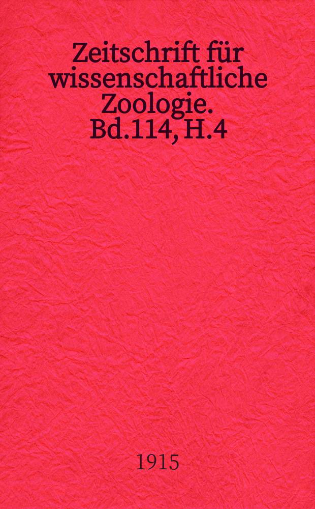 Zeitschrift für wissenschaftliche Zoologie. Bd.114, H.4