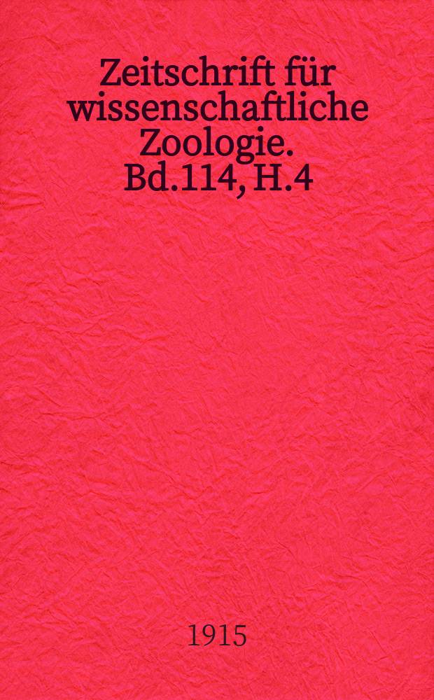 Zeitschrift f&uuml;r wissenschaftliche Zoologie. Bd.114, H.4