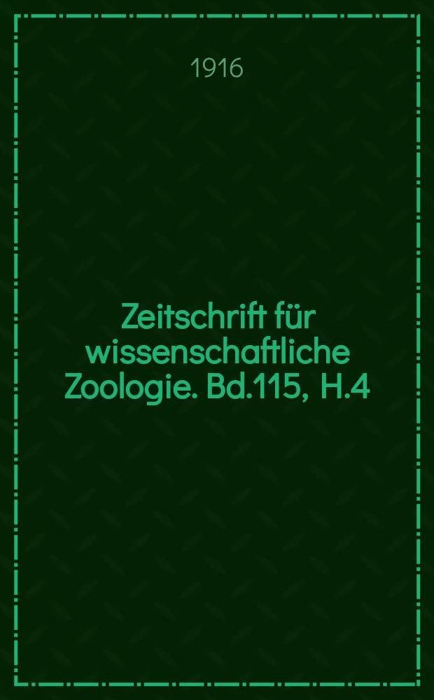 Zeitschrift für wissenschaftliche Zoologie. Bd.115, H.4