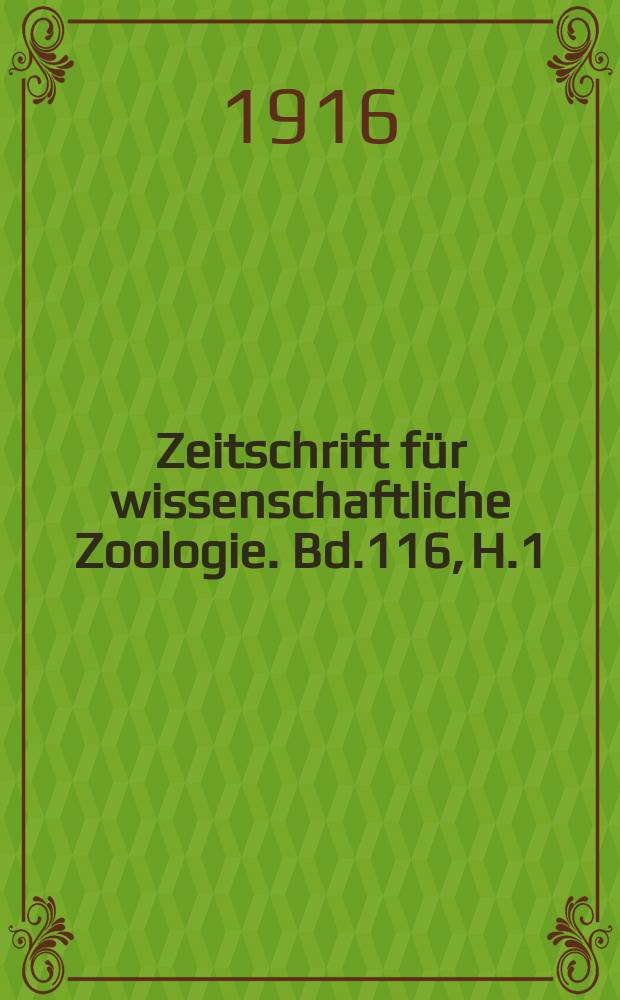 Zeitschrift f&uuml;r wissenschaftliche Zoologie. Bd.116, H.1