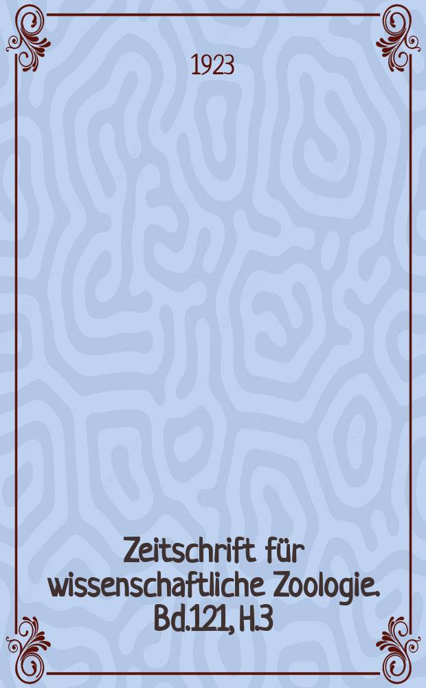 Zeitschrift für wissenschaftliche Zoologie. Bd.121, H.3