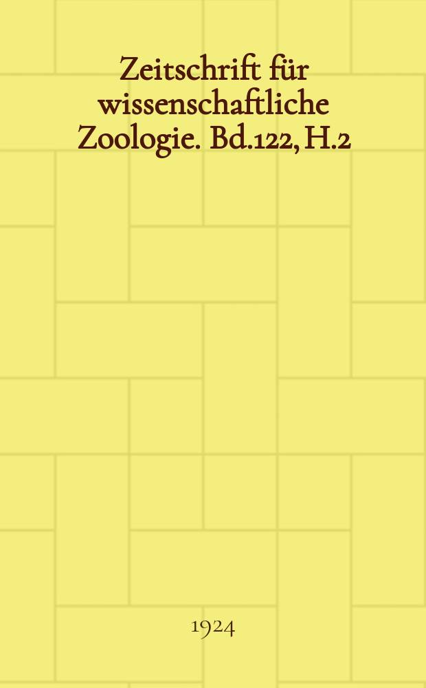 Zeitschrift für wissenschaftliche Zoologie. Bd.122, H.2