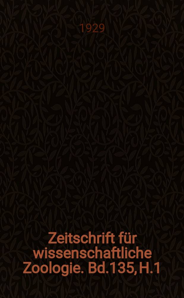 Zeitschrift für wissenschaftliche Zoologie. Bd.135, [H.1]