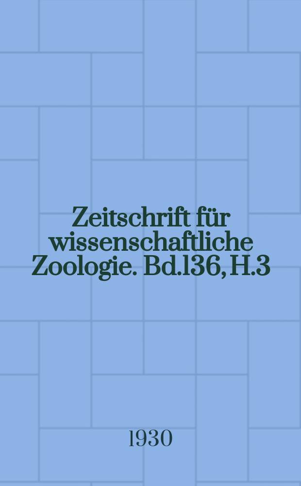 Zeitschrift für wissenschaftliche Zoologie. Bd.136, H.3/4