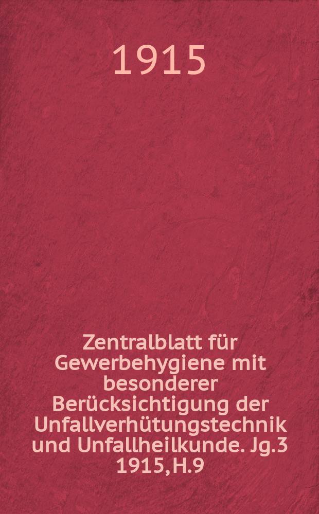 Zentralblatt für Gewerbehygiene mit besonderer Berücksichtigung der Unfallverhütungstechnik und Unfallheilkunde. Jg.3 1915, H.9