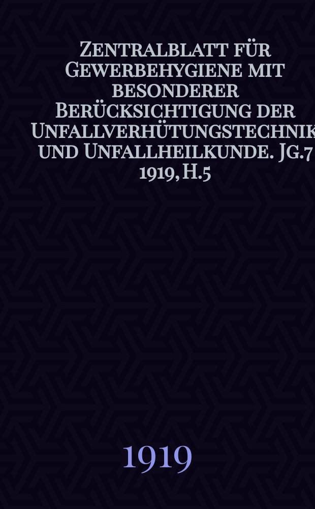 Zentralblatt für Gewerbehygiene mit besonderer Berücksichtigung der Unfallverhütungstechnik und Unfallheilkunde. Jg.7 1919, H.5