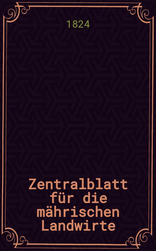 Zentralblatt für die mährischen Landwirte : Organ der k.k. Mährischen Landwirtschaftsgesellschaft. Bd.6 H.1, №1