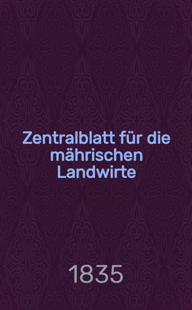 Zentralblatt f&uuml;r die m&auml;hrischen Landwirte : Organ der k.k. M&auml;hrischen Landwirtschaftsgesellschaft. Bd.29 H.4, №49