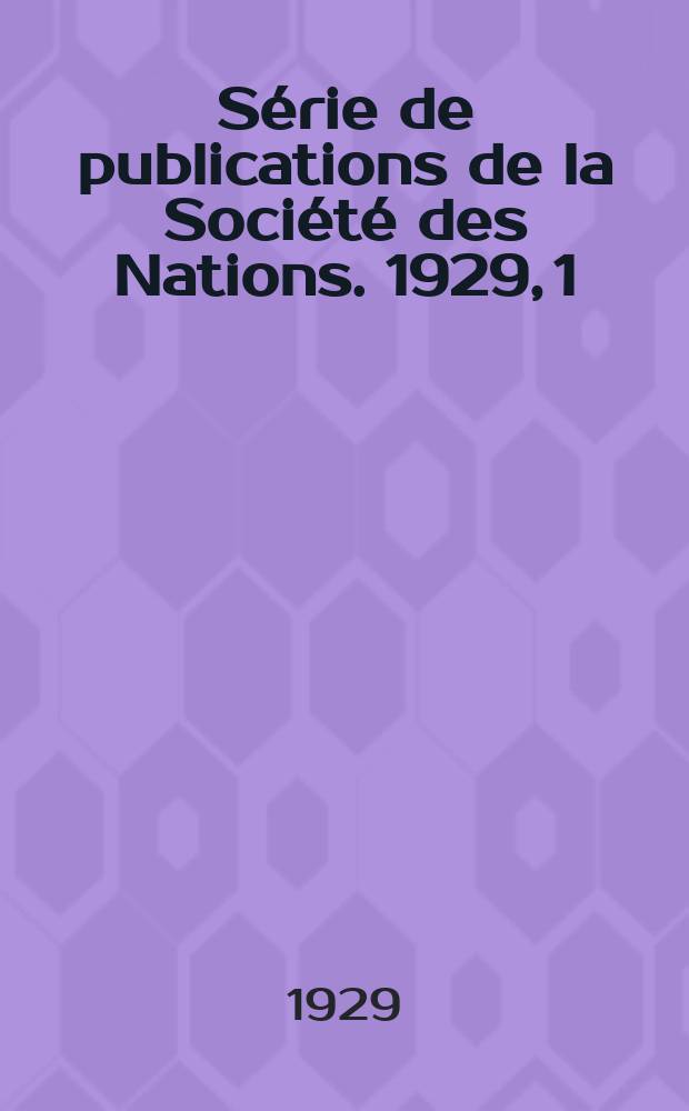 Série de publications de la Société des Nations. 1929, 1 (C.374.M.120)