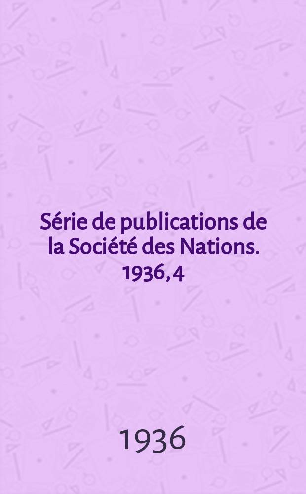 Série de publications de la Société des Nations. 1936, 4