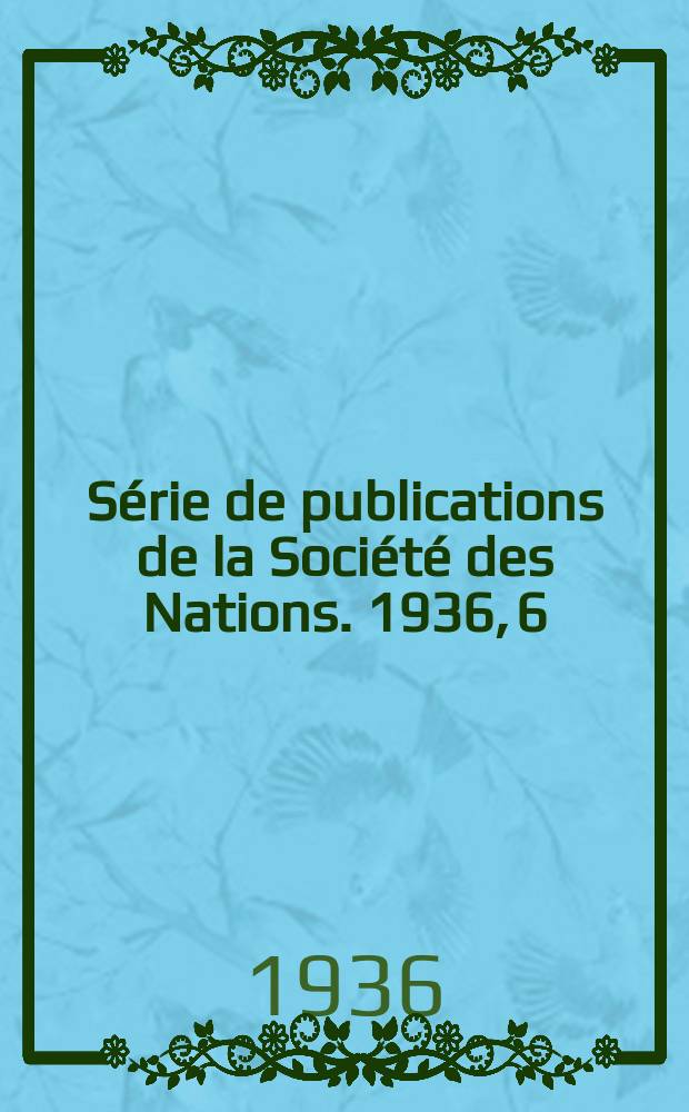 Série de publications de la Société des Nations. 1936, 6