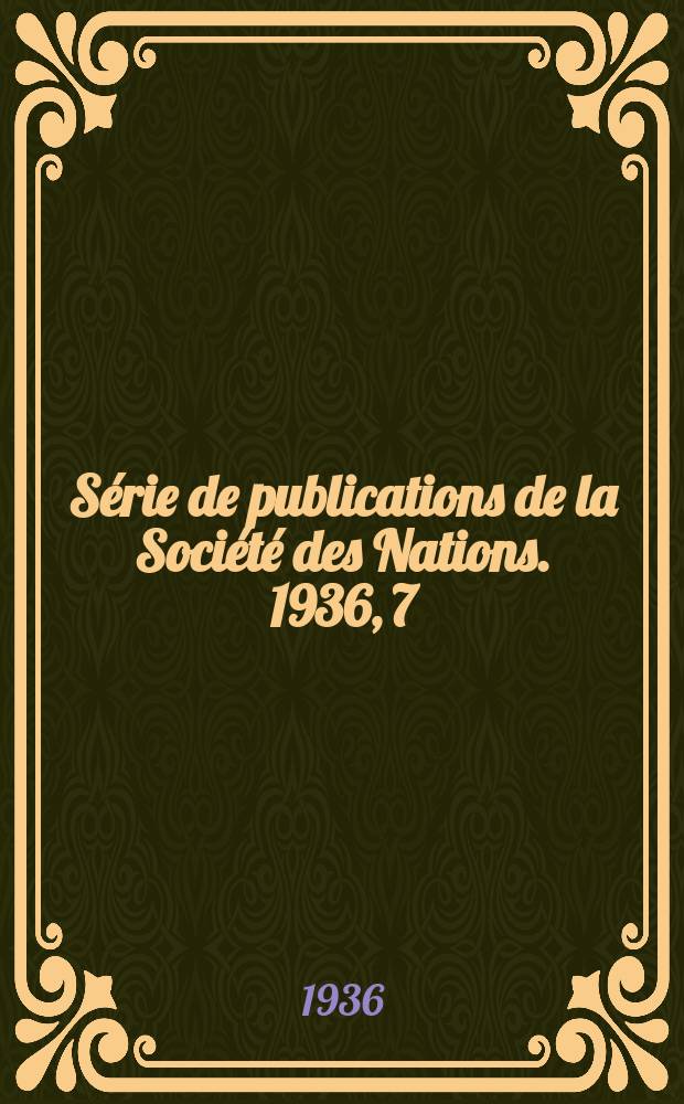 Série de publications de la Société des Nations. 1936, 7