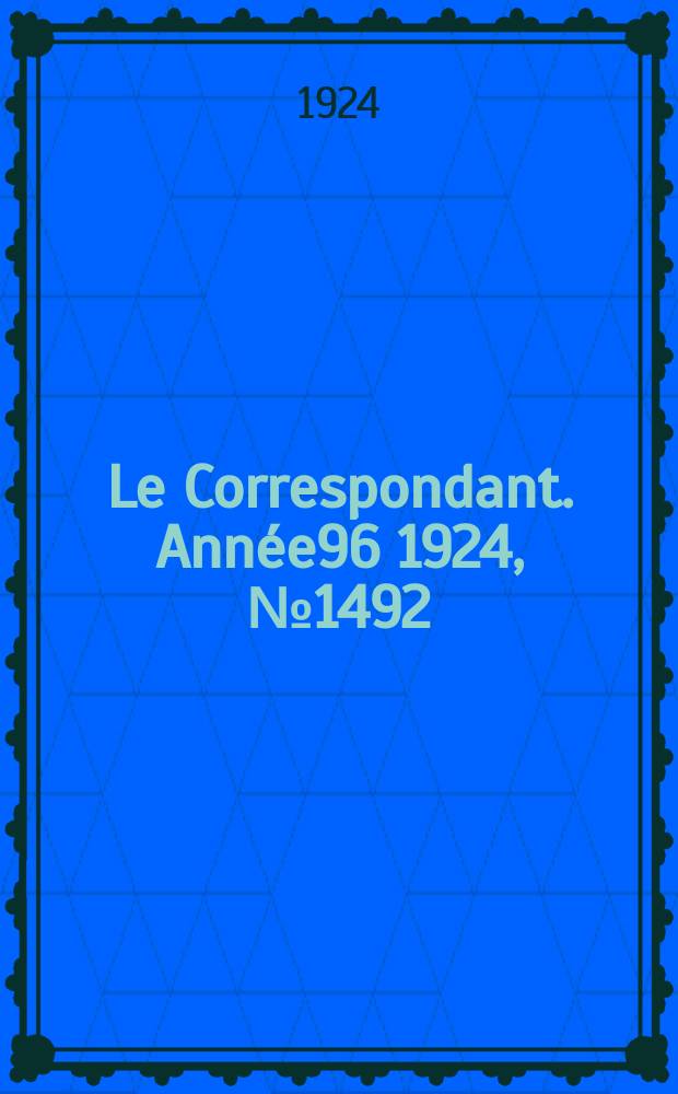 Le Correspondant. Ann&eacute;e96 1924, №1492