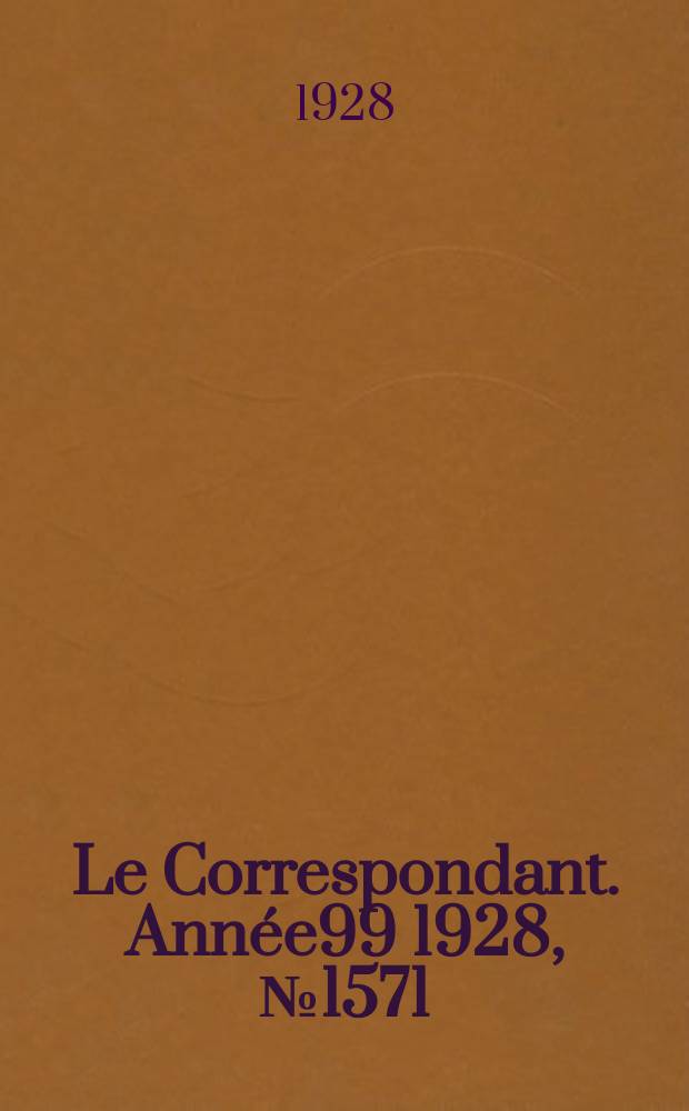 Le Correspondant. Année99 1928, №1571
