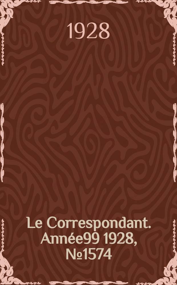 Le Correspondant. Année99 1928, №1574