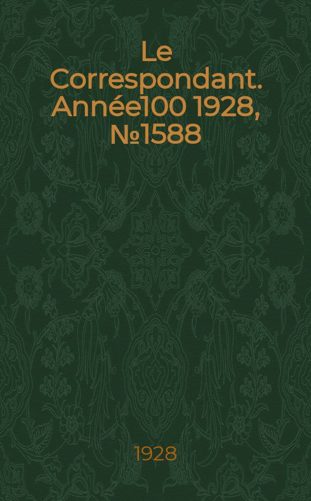 Le Correspondant. Année100 1928, №1588