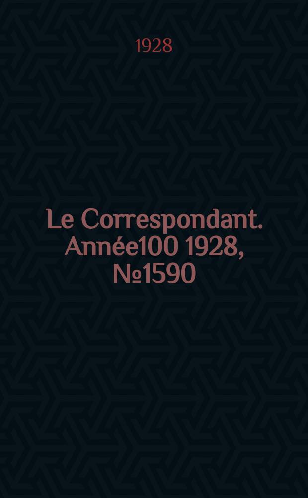 Le Correspondant. Année100 1928, №1590
