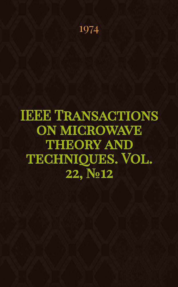 IEEE Transactions on microwave theory and techniques. Vol. 22, № 12 (pt 2) : (1974 Symposium issue)