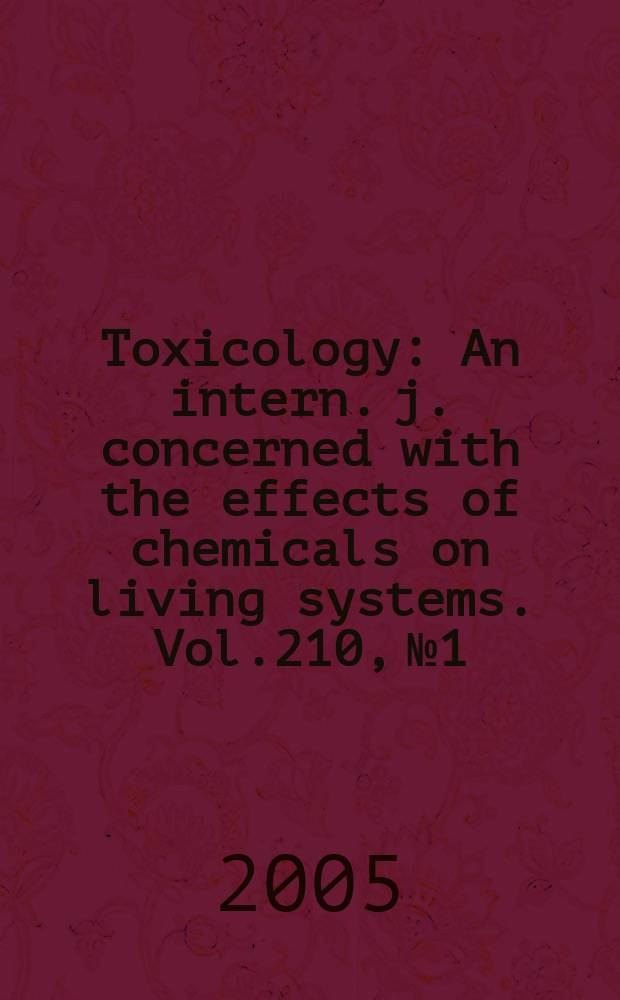 Toxicology : An intern. j. concerned with the effects of chemicals on living systems. Vol.210, №1