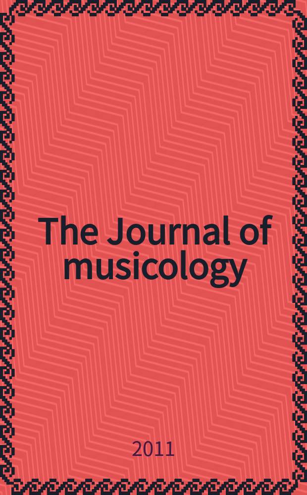 The Journal of musicology : JM A quarterly rev. of music history, criticism, analysis and performance practice. Vol. 28, № 2