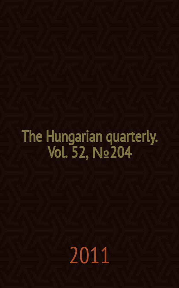 The Hungarian quarterly. Vol. 52, № 204