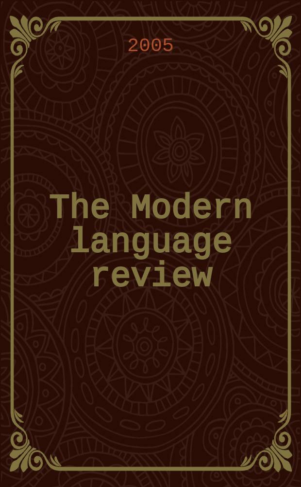 The Modern language review : A quarterly j. devoted to the study of medieval a. modern lit. a. philology. Vol.100, Pt 1