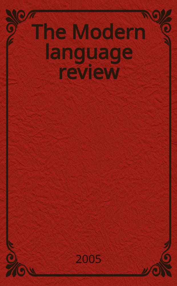 The Modern language review : A quarterly j. devoted to the study of medieval a. modern lit. a. philology. Vol.100, Pt 4