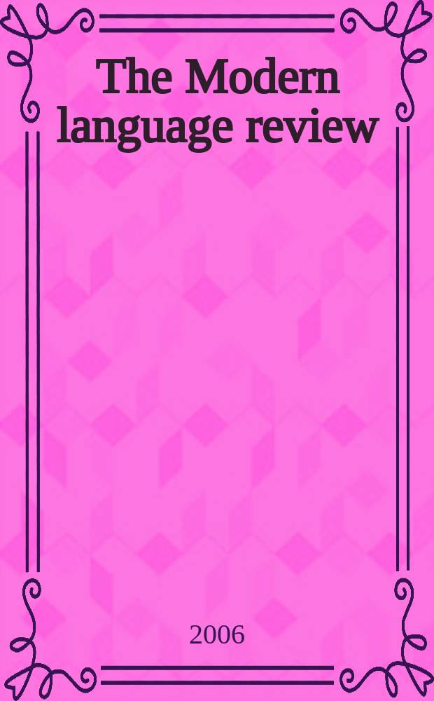 The Modern language review : A quarterly j. devoted to the study of medieval a. modern lit. a. philology. Vol.101, Pt 1