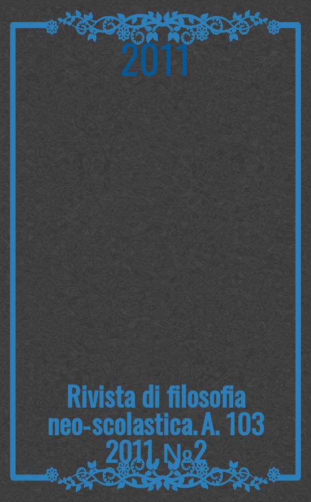 Rivista di filosofia neo-scolastica. A. 103 2011, № 2
