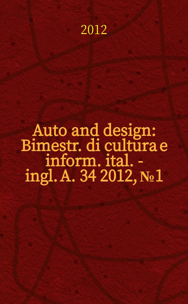 Auto and design : Bimestr. di cultura e inform. ital. - ingl. A. 34 2012, № 1