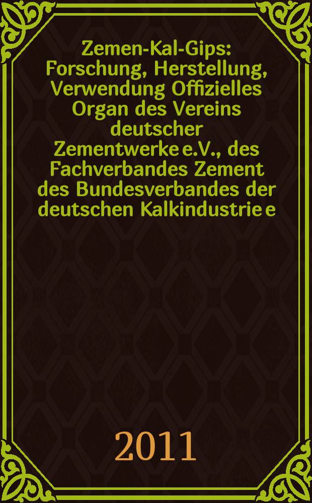 Zement- Kalk- Gips : Forschung, Herstellung, Verwendung Offizielles Organ des Vereins deutscher Zementwerke e.V., des Fachverbandes Zement des Bundesverbandes der deutschen Kalkindustrie e.V., des Deutschen Gipsvereins e.V. Jg. 64 2011, указ.