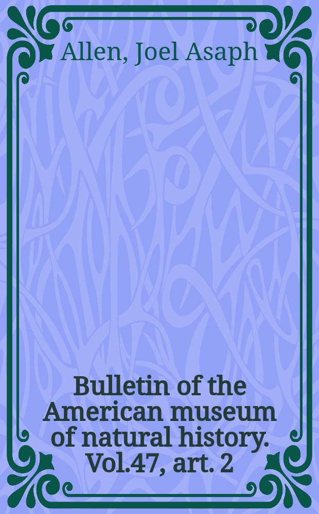 Bulletin of the American museum of natural history. Vol.47, art. 2 : Sciuride, Anomaluridæ, and Idiuridæ collected by the American museum Congo expedition = Беличьи, собранные экспедицией американского музея в Конго