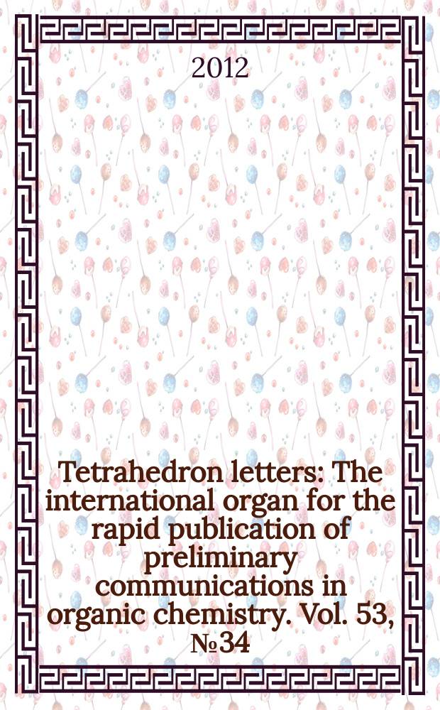 Tetrahedron letters : The international organ for the rapid publication of preliminary communications in organic chemistry. Vol. 53, № 34