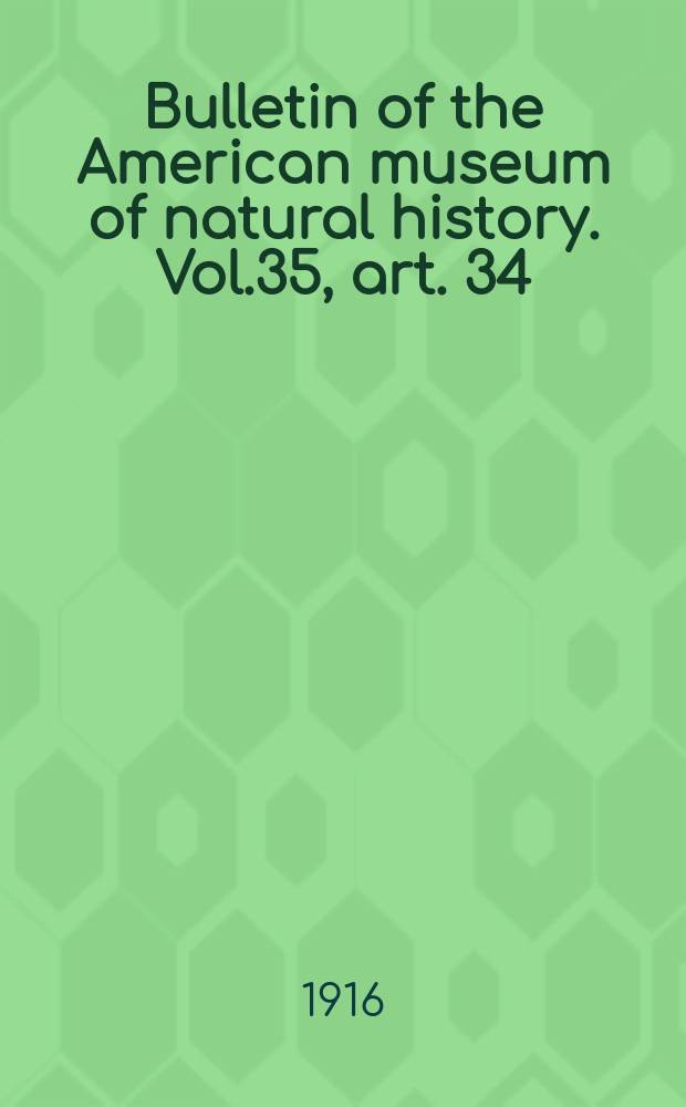 Bulletin of the American museum of natural history. Vol.35, art. 34 : Description of a new Amphisbænian collected by the late Dr. Charles S. Mead in 1911, on the Isle of Pines, Cuba = Описание новых амфисбен, собранных позже д-р Чарльзом С. Мидом в 1911, на острове Сосны, Куба