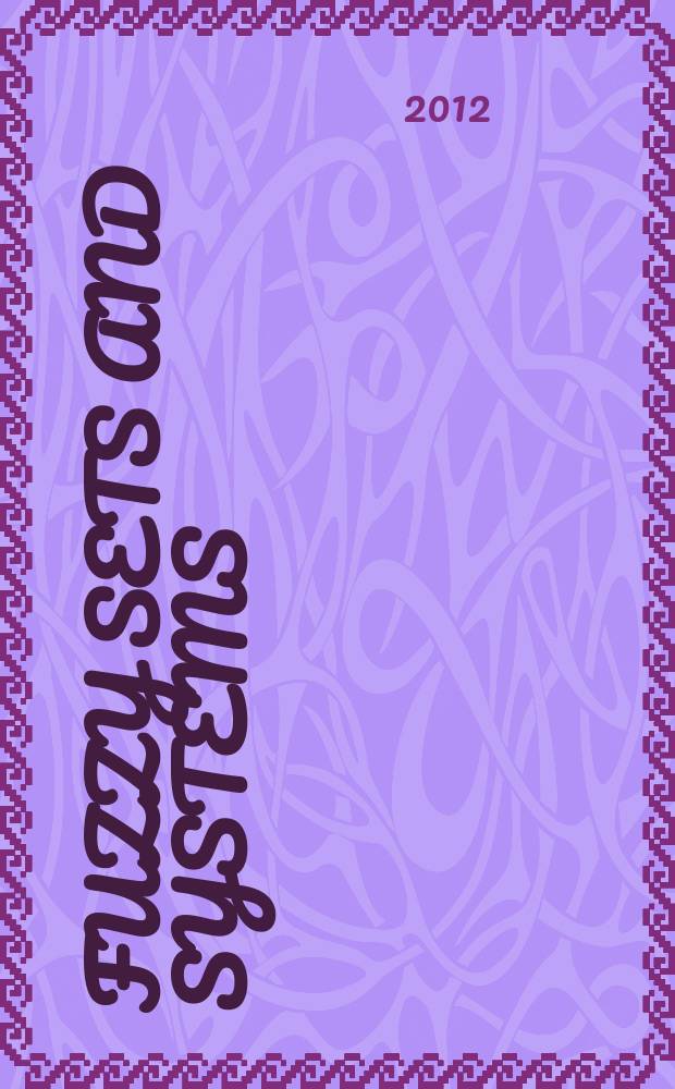 Fuzzy sets and systems : International journal of soft computing and intelligence Offic. publ. of the International fuzzy system association. Vol. 191