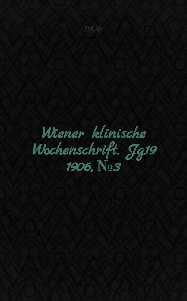Wiener klinische Wochenschrift. Jg.19 1906, №3