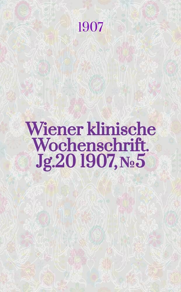 Wiener klinische Wochenschrift. Jg.20 1907, №5