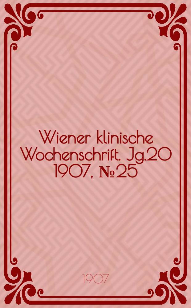 Wiener klinische Wochenschrift. Jg.20 1907, №25