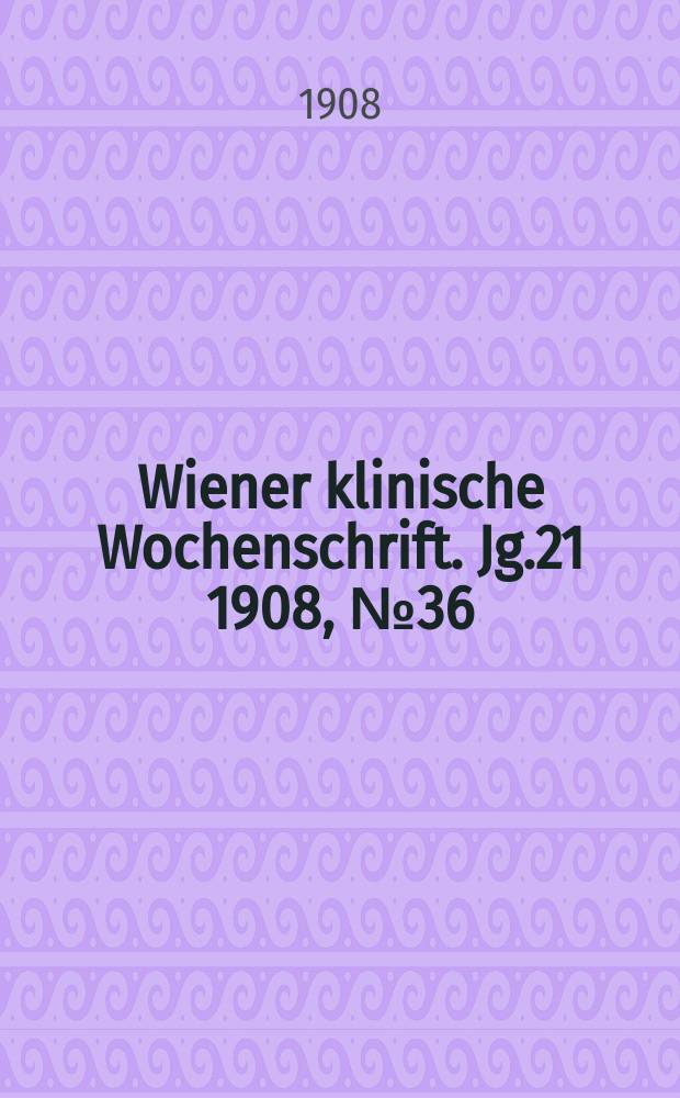 Wiener klinische Wochenschrift. Jg.21 1908, №36