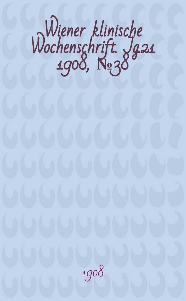 Wiener klinische Wochenschrift. Jg.21 1908, №38