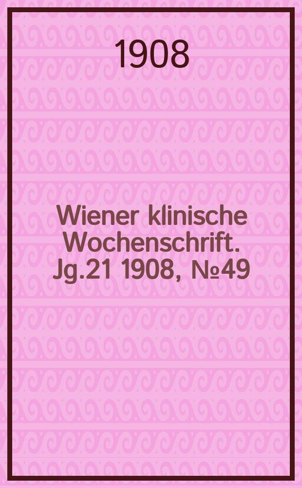 Wiener klinische Wochenschrift. Jg.21 1908, №49